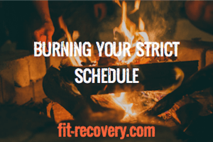 burning your strict schedule