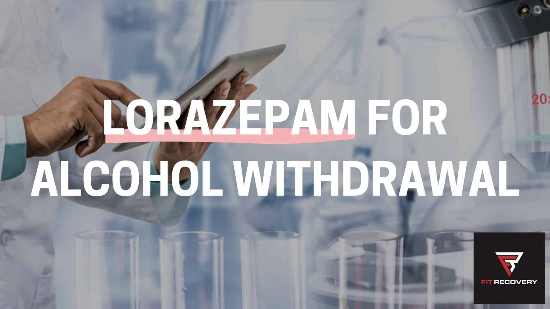 Lorazepam For Alcohol Withdrawal