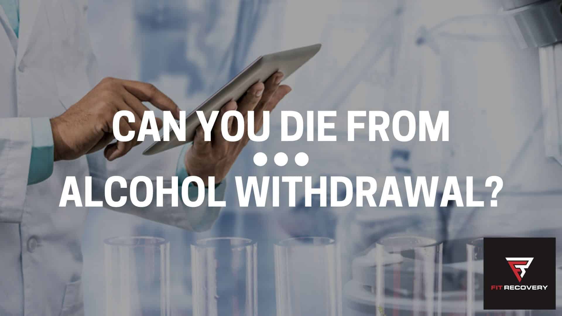 can you die from alcohol withdrawal 