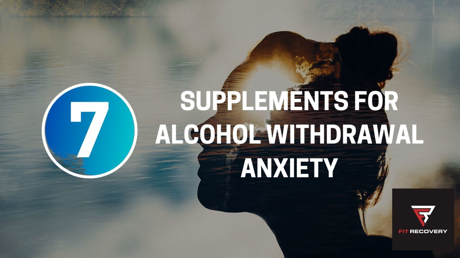 7 Supplements For Alcohol Withdrawal Anxiety Fit Recovery
